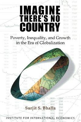 Imagine There`s No Country - Poverty, Inequality, and Growth in the Era of Globalization(English, Paperback, Bhalla Surjit)