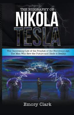 The Biography of Nikola Tesla(English, Paperback, Clark Emory)