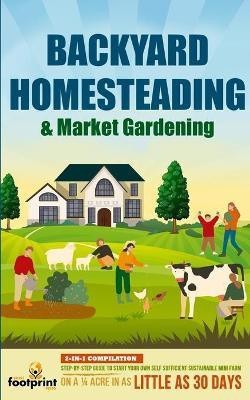 Backyard Homesteading & Market Gardening(English, Paperback, Footprint Press Small)