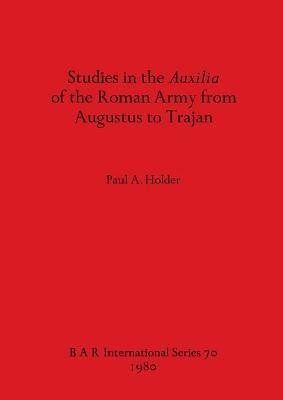 Studies in the Auxilia of the Roman Army from Augustus to Trajan(English, Paperback, Holder Paul A)