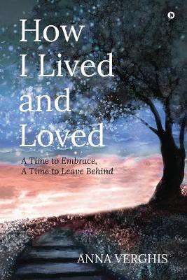 How I Lived and Loved(English, Paperback, Anna Verghis)