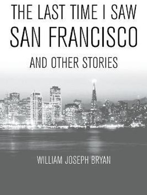 The Last Time I Saw San Francisco(English, Paperback, Bryan William Joseph)