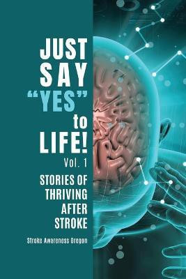 Just Say Yes to Life!(English, Paperback, Oregon Stroke Awareness)