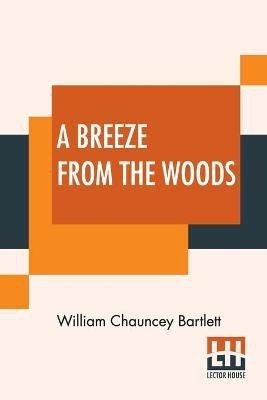 A Breeze From The Woods(English, Paperback, Bartlett William Chauncey)