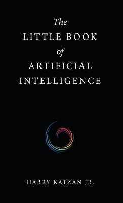 The Little Book of Artificial Intelligence(English, Hardcover, Katzan Harry Jr)