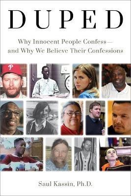 Duped: Why Innocent People Confess - and Why We Believe Their Confessions(English, Hardcover, Kassin Saul)