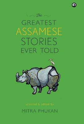 THE GREATEST ASSAMESE STORIES EVER TOLD(English, Hardcover, Phukan Mitra)