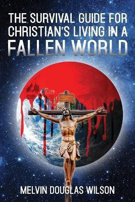 The Survival Guide for Christians Living in a Fallen World(English, Paperback, Wilson Melvin Douglas)
