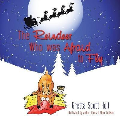 The Reindeer Who Was Afraid to Fly(English, Paperback, Holt Gretta Scott)