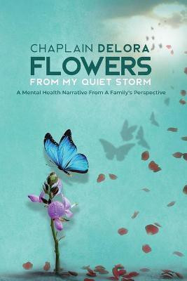 Flowers From My Quiet Storm(English, Paperback, Delora Chaplain)
