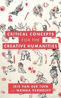 Critical Concepts for the Creative Humanities(English, Hardcover, van der Tuin Iris Professor in Theory of Cu)