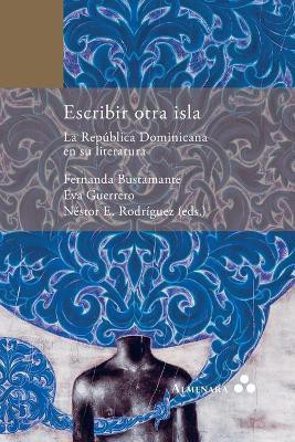 Escribir otra isla. La Republica Dominicana en su literatura(Spanish, Paperback, unknown)