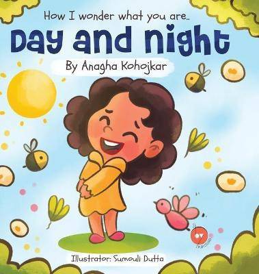 How I wonder what you are Day and night(English, Hardcover, Kohojkar Anagha)