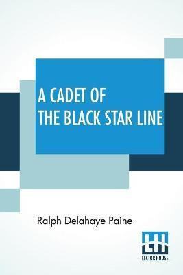 A Cadet Of The Black Star Line(English, Paperback, Paine Ralph Delahaye)