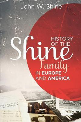 History of the Shine Family in Europe and America(English, Paperback, Shine John W)