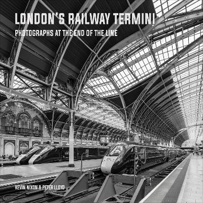 London's Railway Termini(English, Hardcover, Peter Lloyd Kevin Nixon)