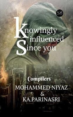 knowingly Influenced Since You(English, Paperback, Niyaz, Amp Mohammed)