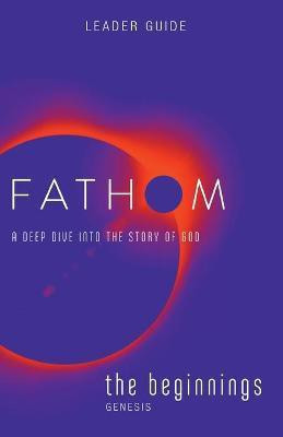 Fathom Bible Studies: The Beginnings Leader Guide(English, Paperback, Baber Charlie)