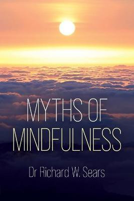 Myths of Mindfulness(English, Paperback, Sears Richard)