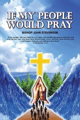 If My People Would Pray(English, Paperback, Stevenson Bishop John R)