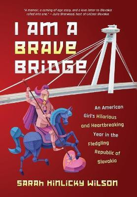 I Am a Brave Bridge(English, Hardcover, Wilson Sarah Hinlicky)