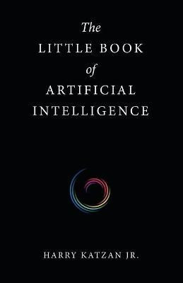 The Little Book of Artificial Intelligence(English, Paperback, Katzan Harry Jr)