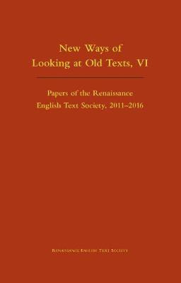New Ways of Looking at Old Texts, VI - Papers of the Renaissance English Text Society 2011-2016(English, Hardcover, Marotti Arthur F.)