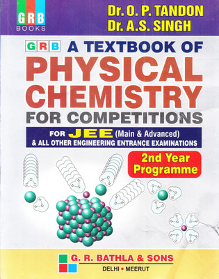 GRB A Textbook of PHYSICAL CHEMISTRY FOR COMPETITIONS For JEE (Main & Advanced) & All Other Engineering Entrance Examinations 2nd Year Programme(English, Paperback, Dr. A.S. Singh Dr. O.P. Tandon) GRB A Textbook of PHYSICAL CHEMISTRY FOR COMPETITIONS For JEE (Main & Advanced) & All Other Engineering Entrance Examinations 2nd Year Programme(English, Paperback, Dr. A.S. Singh Dr. O.P. Tandon)