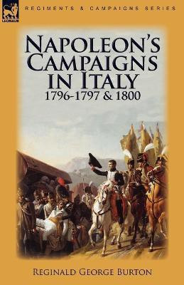 Napoleon's Campaigns in Italy 1796-1797 and 1800(English, Paperback, Burton Reginald George)