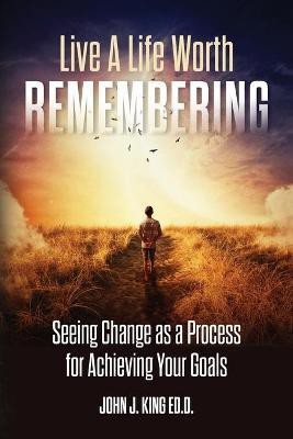 Live a Life Worth Remembering(English, Paperback, King Edd John)