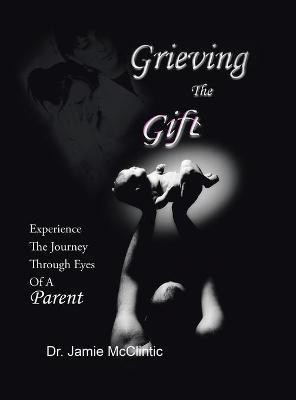 Grieving the Gift(English, Hardcover, McClintic Jamie Dr)