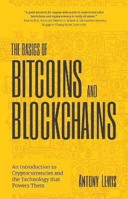 The Basics of Bitcoins and Blockchains(English, Hardcover, Lewis Antony)