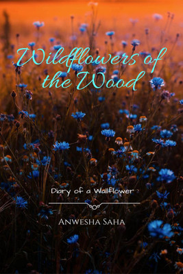 Wildflowers of the Wood(English, Paperback, Saha Anwesha)