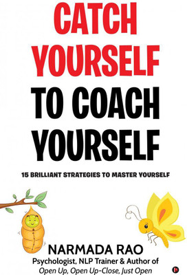 Catch Yourself To Coach Yourself  - 15 Brilliant Strategies to Master Yourself(English, Paperback, Narmada Rao)