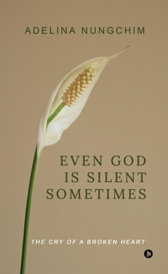 Even God Is Silent Sometimes(English, Paperback, Adelina Nungchim)