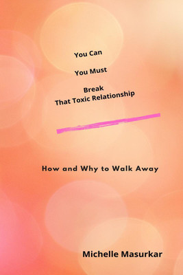 YOU CAN YOU MUST BREAK THAT TOXIC RELATIONSHIP(English, Paperback, Michelle Masurkar)