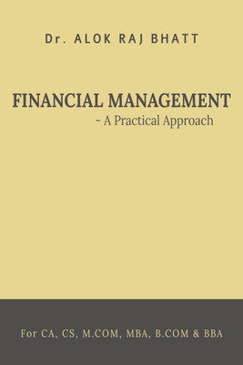 Financial Management- A practical Approach(English, Paperback, Dr. Alok Raj Bhatt)
