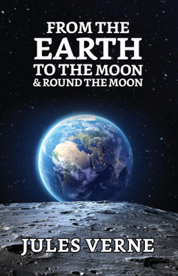 From the Earth to the Moon & Round the Moon  - From the Earth to the Moon & Round the Moon Jules Verne(English, Paperback, Verne Jules)