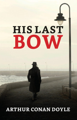 His Last Bow  - His Last Bow Arthur Conan Doyle(English, Paperback, Doyle Arthur Conan Sir)