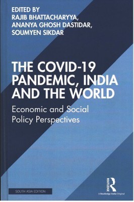 The Covid-19 Pandemic, India and the World: Economic and Social Policy Perspectives(Hardcover, Rajib Bhattacharyya, Ananya Ghosh Dastidar, Soumyen Sikdar (eds.))