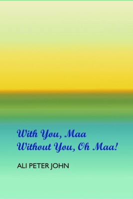 WITH YOU, MAA, WITHOUT YOU, OH MAA!(English, Paperback, Ali Peter John)