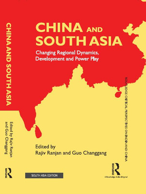 China and South Asia: Changing Regional Dynamics, Development and Power Play(Hardcover, Rajiv Ranjan, Guo Changgang (eds.))