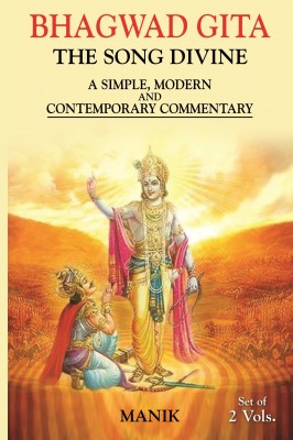 Bhagwad Gita The Song Divine A Simple, Modern and Contemporary Commentary Vol Set I & Vol II(Paperback, MANIK)