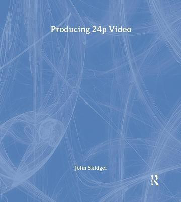Producing 24p Video(English, Electronic book text, Skidgel John)
