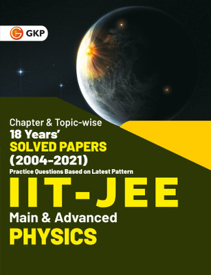 IIT JEE 2022 - Physics (Main & Advanced) - 18 Years' Chapter wise & Topic wise Solved Papers 2004-2021 by GKP(English, Paperback, G K Publications (P) Ltd)