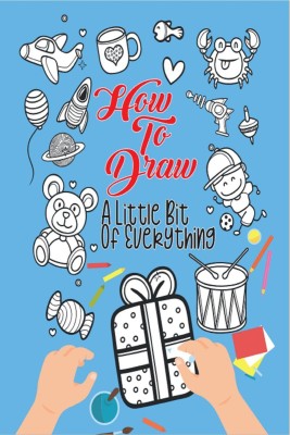 How To Draw A Little Bit Of Everything(English, Paperback, Next Level Publishing)