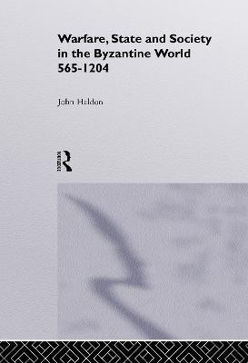 Warfare, State and Society in the Byzantine World 565-1204(English, Electronic book text, Haldon John F)