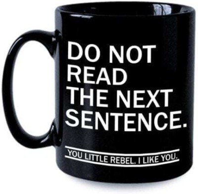 ZORI Premium Quality Do Not Read Next Line Quote Printed Glossy Finished , 1 Piece, Black , 330ml Ceramic Coffee Mug(330 ml)