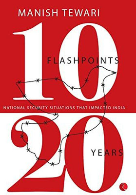 10 Flashpoints; 20 Years National Security Situations That Impacted India(Paperback, Manish Tewari)