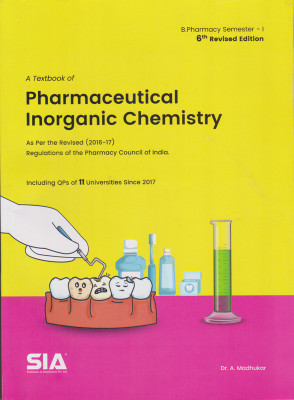 A Textbook Of Pharmaceutical Inorganic Chemistry, B.Pharmacy I-Sem, As Per The Revised (2016-17) Regulations Of The Pharmacy Council Of India, Sixth Revised Edition,including QPs Of 11 Universities Since 2017(Paperback, Sia) A Textbook Of Pharmaceutical Inorganic Chemistry, B.Pharmacy I-Sem, As Per The Revised (2016-17) Regulations Of The Pharmacy Council Of India, Sixth Revised Edition,including QPs Of 11 Universities Since 2017(Paperback, Sia)